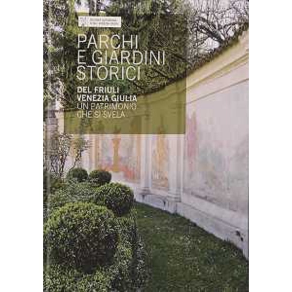 Copertina del libro "Parchi e Giardini storici del Friuli Venezia Giulia. Un patrimonio che si svela"