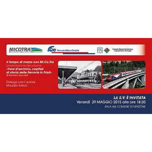 Invito alla presentazione del libro "Treni d'archivio, capitoli di storia delle Ferrovie in Friuli" nell'ambito della rassegna "Il tempo di mezzo con Mi.Co.Tra." (Foto FUC)