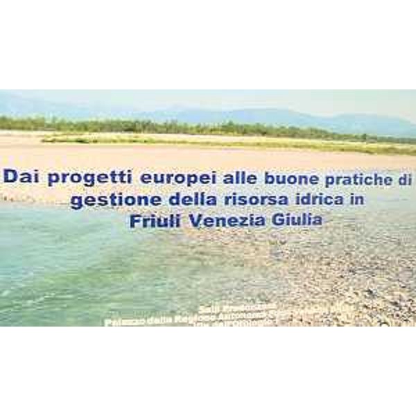 Convegno "Dai progetti europei alle buone pratiche di gestione della risorsa idrica in Friuli Venezia Giulia" in Sala Predonzani, Palazzo Regione FVG, piazza Unità - Trieste 20/07/2015