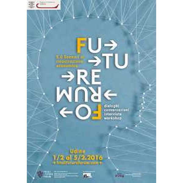 Locandina della terza edizione di Future Forum "5.0 Scenari di ricostruzione economica" (Udine 1-5 febbraio 2016)