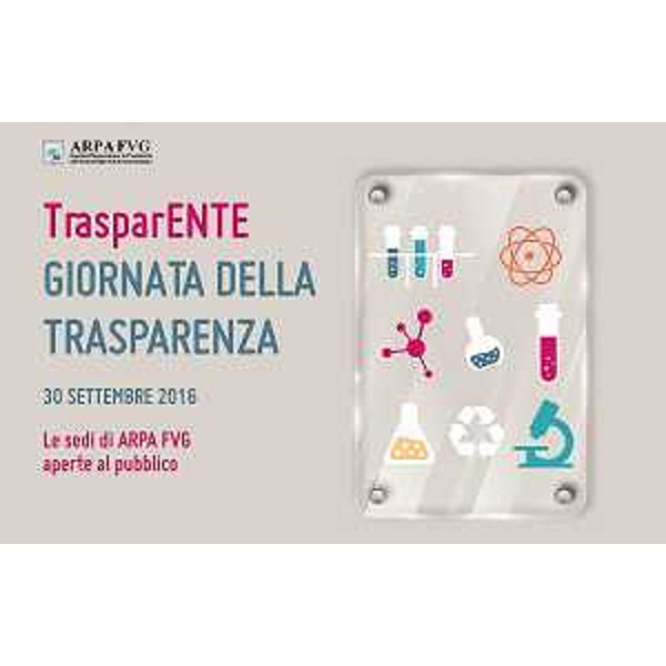 TrasparENTE - Giornata della trasparenza - 30 settembre 2016 presso le sedi di ARPA FVG