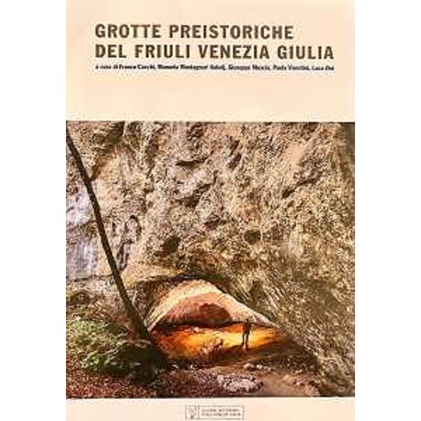 Il volume "Grotte preistoriche del Friuli Venezia Giulia" - Il volume "Grotte preistoriche del Friuli Venezia Giulia"