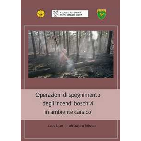 Il manuale regionale sullo spegnimento degli incendi boschivi in in ambiente carsico - Il manuale regionale sullo spegnimento degli incendi boschivi in in ambiente carsico